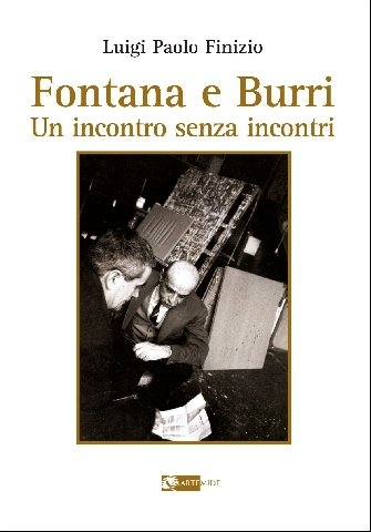 FONTANA E BURRI - Un incontro senza incontri