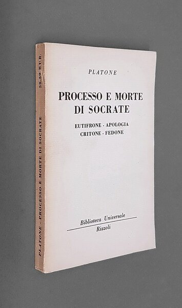 PROCESSO E MORTE DI SOCRATE - EUTIFRONE, APOLOGIA, CRITONE, FEDONE