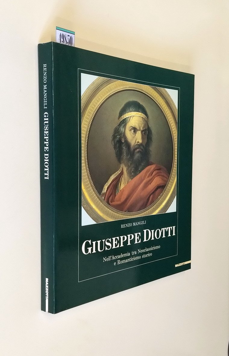 GIUSEPPE DIOTTI - Nell'Accademia tra Neoclassicismo e Romanticismo storico