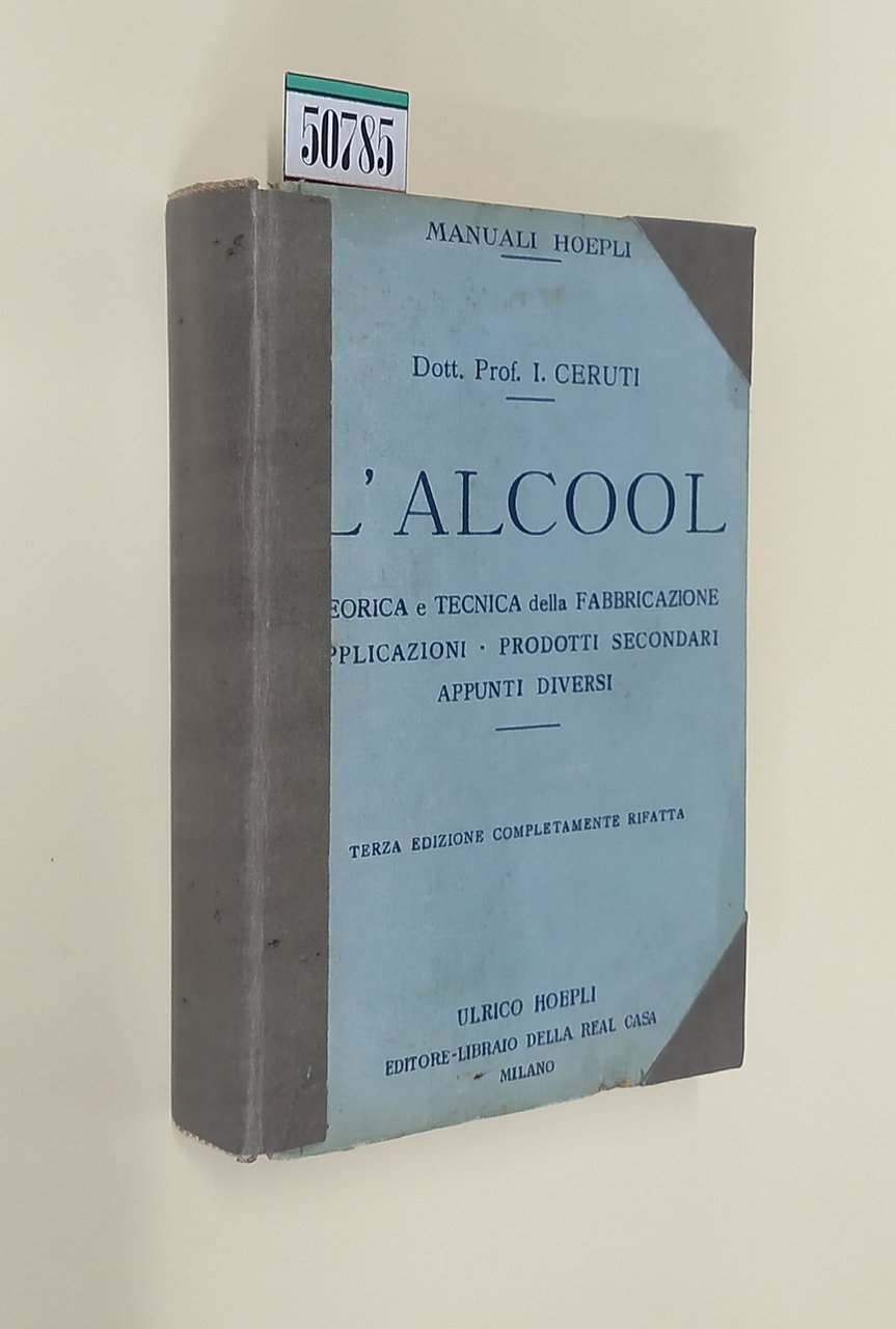 L'ALCOOL - Teorica e tecnica della fabbricazione, applicazioni, prodotti secondari, …