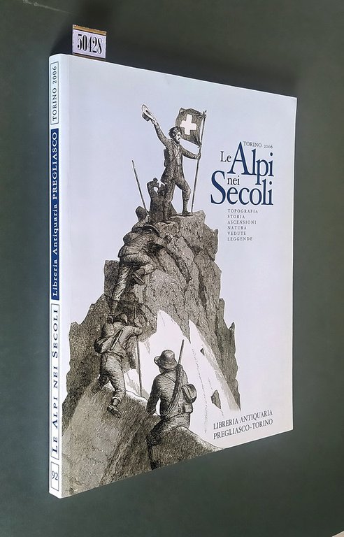 LE ALPI NEI SECOLI - Topografia, storia, ascensioni, natura, vedute, leggende