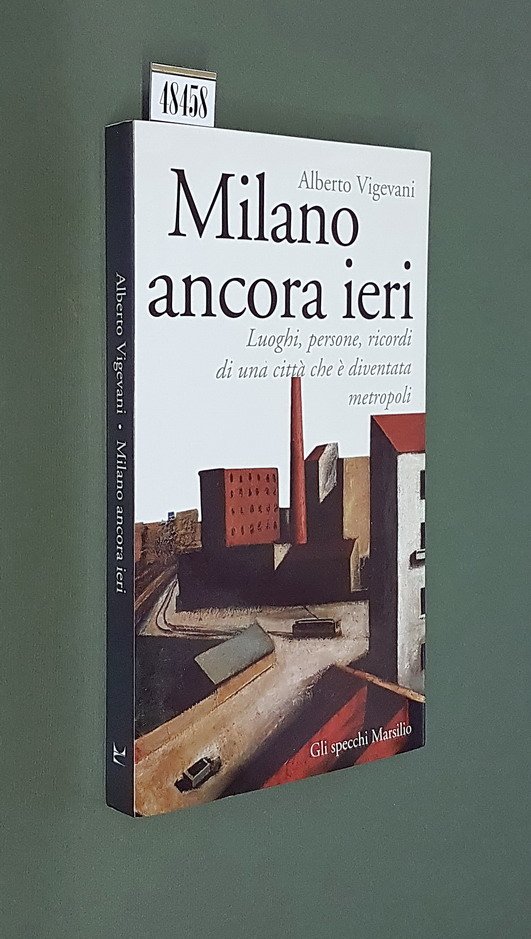 MILANO ANCORA IERI - Luoghi, persone, ricorsi di una cittÃ …