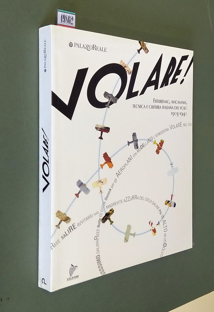 VOLARE! Futurismo, aviomania, tecnica e cultura italiana del volo 1903-1940