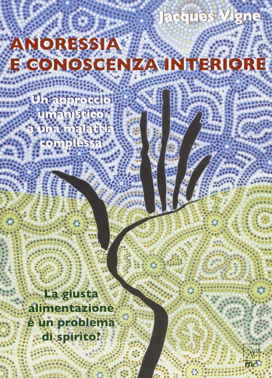 Anoressia e conoscenza interiore. Un approccio umanistico a una malattia …