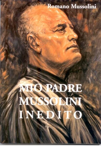 MIO PADRE MUSSOLINI INEDITO