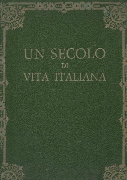 UN SECOLO DI VITA ITALIANA - 2 VOLUMI