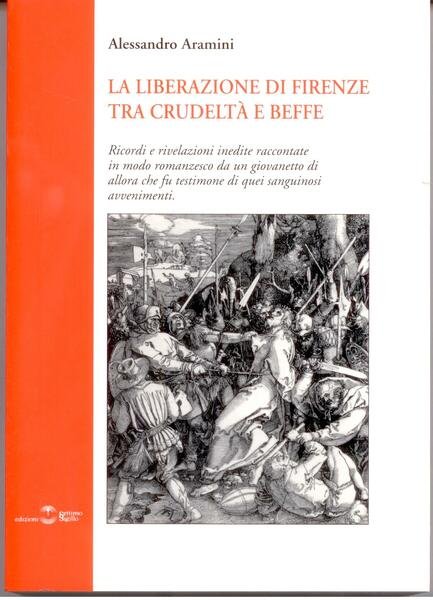 LA LIBERAZIONE DI FIRENZE TRA CRUDELTA' E BEFFE