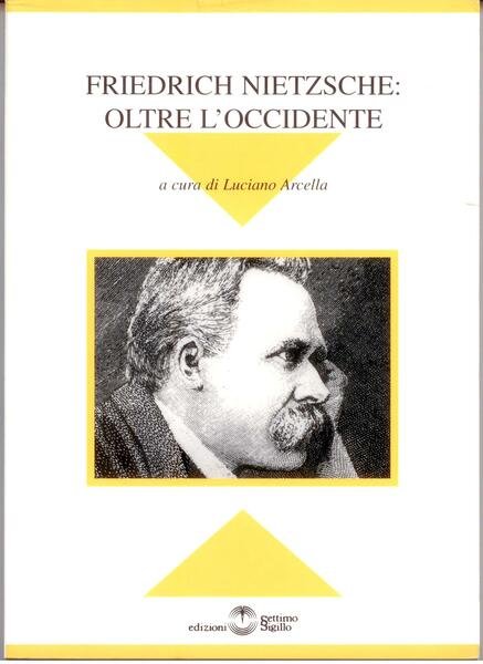 FRIEDRICH NIETZSCHE: OLTRE L'OCCIDENTE