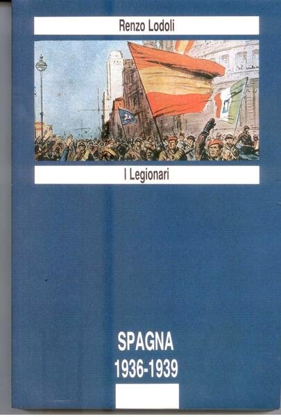 I LEGIONARI - SPAGNA 1936-1939