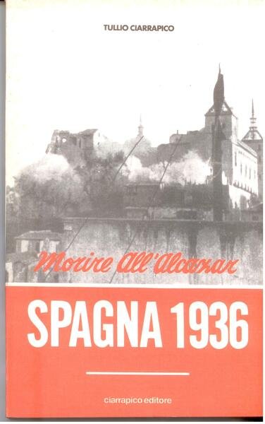 SPAGNA 1936 MORIRE ALL'ALCAZAR