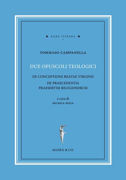 Due opuscoli teologici. De conceptione beatae virginis de praecedentia praesertim …