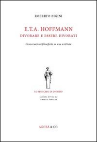 E.T.A. Hoffmann. Divorare e essere divorati. Conversazioni filosofiche su una …