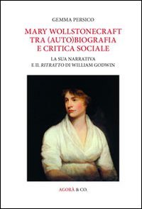 Mary Wollstonecraft tra (auto)biografia e critica sociale. La sua narrativa …