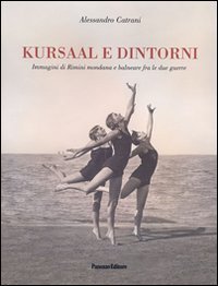 Kursaal e dintorni. Immagini di Rimini mondana e balneare fra …