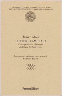 Lettere familiari. Corrispondenza di viaggio dall'Italia del Settecento. Vol. 2