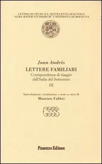 Lettere familiari. Corrispondenza di viaggio dall'Italia del Settecento. Vol. 3