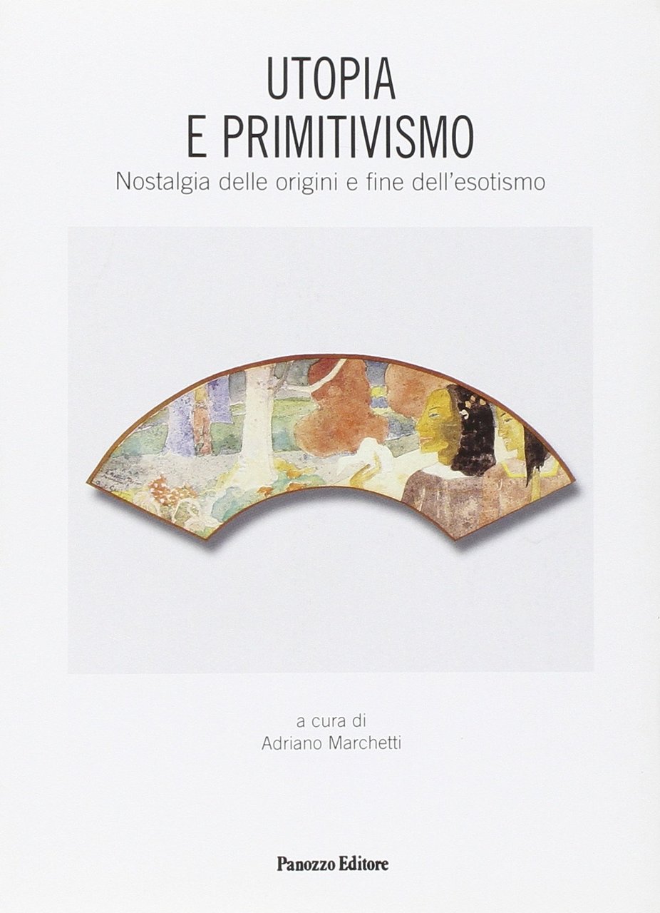 Utopia e primitivismo. Nostalgia delle origini e fine dell'esotismo