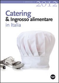 Catering & ingrosso alimentare in Italia 2012