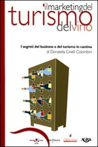 Il marketing del turismo del vino. I segreti del business …