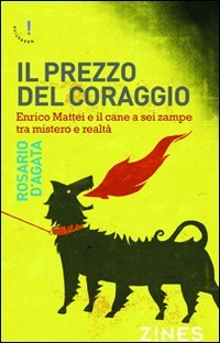 Il prezzo del coraggio. Enrico Mattei e il cane a …