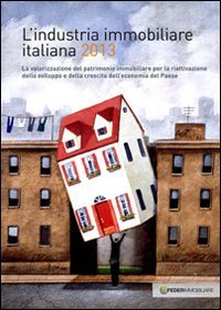 L'industria immobiliare italiana 2013. La valorizzazione del patrimonio immobiliare per …