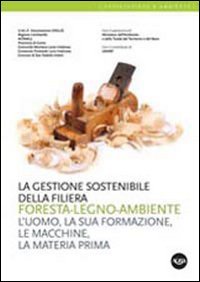 La gestione sostenibile della filiera foresta-legno-ambiente. L'uomo, la sua formazione, …