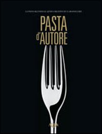 Pasta d'autore. La pasta secondo il genio creativo di 15 …