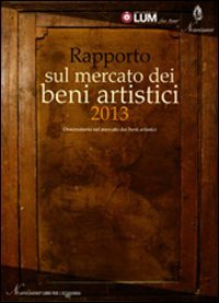 Rapporto sul mercato dei beni artistici 2013. Osservatorio sul mercato …