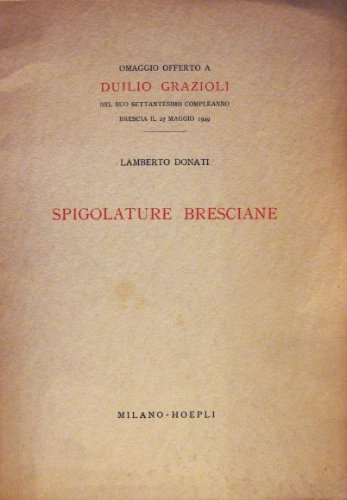 Spigolature bresciane. Omaggio offerto a Duilio Grazioli nel suo settantesimo …