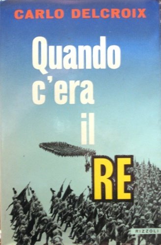 Quando c'era il re. Con 8 tavole fuori testo. Presentazione …