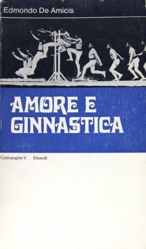 Amore e ginnastica. Nota introduttiva di Italo Calvino.