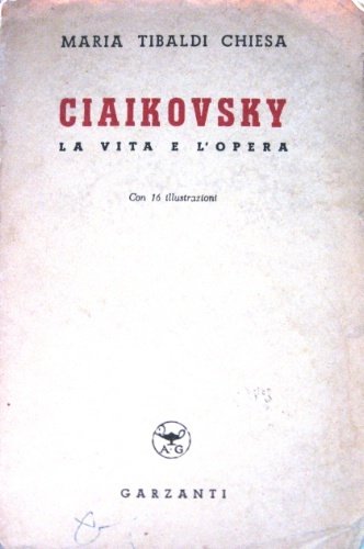 Ciaikovsky. La vita e l'opera. Con 16 illustrazioni.