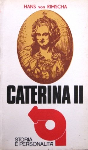 Caterina II. Da principessa prussiana a imperatrice russa. Versione integrale …