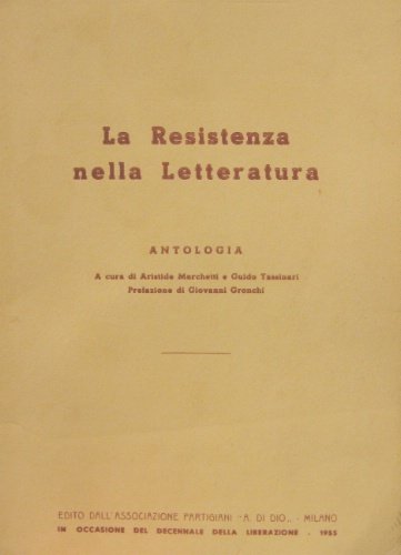 La Resistenza nella Letteratura. Antologia. A cura di Aristide Marchetti …