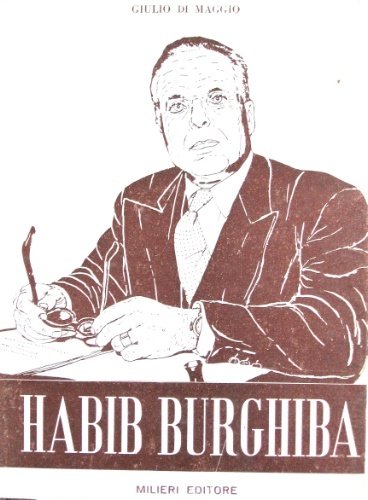 Habib Burghiba. Da combattente per l’indipendenza nazionale a presidente della …