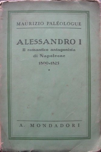 Alessandro I. Il romantico antagonista di Napoleone (1800-1825). Traduzione autorizzata …