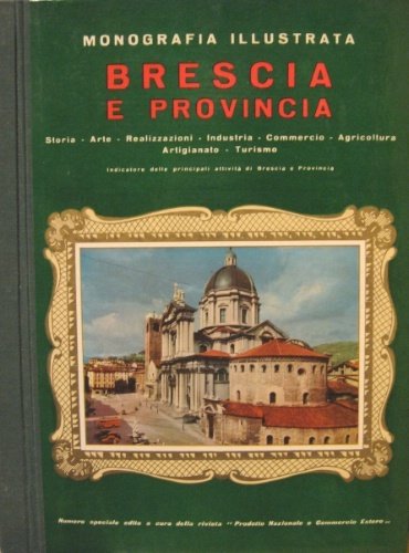 Monografia illustrata di Brescia e provincia. Edito a cura della …