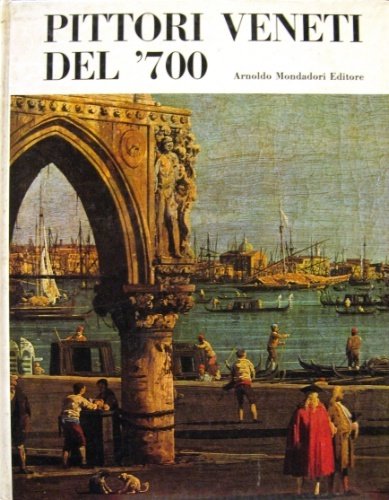 Pittori veneti del ‘700. A cura di Giuseppe Argentieri. Con …