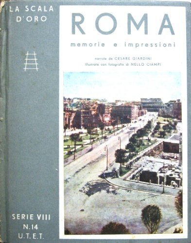 Roma. Memorie e impressioni. Narrate da Cesare Giardini. Illustrate con …
