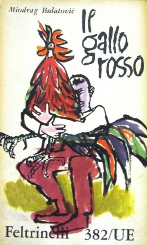 Il gallo rosso vola verso il cielo. Romanzo. Traduzione dal serbo-croato di Eros Sequi.