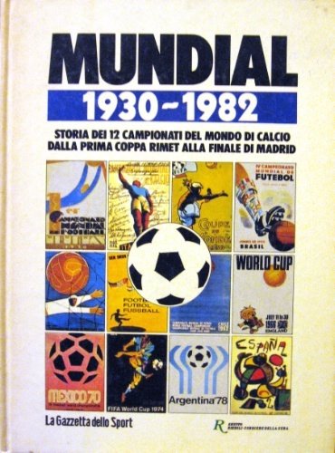 Mundial 1930-1982. Storia dei 12 campionati del mondo di calcio …