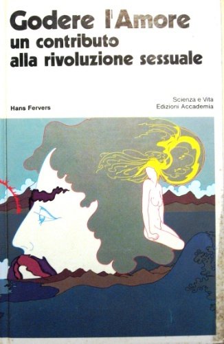 Godere l’amore. Un contributo alla rivoluzione sessuale. Traduzione di Clara …