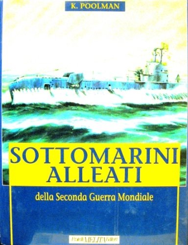 Sottomarini alleati della Seconda Guerra Mondiale. Traduzione di Maria M. …