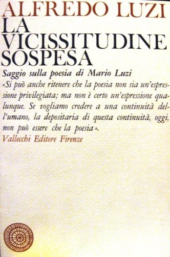 La vicissitudine sospesa. Saggio sulla poesia di Mario Luzi. Introduzione …