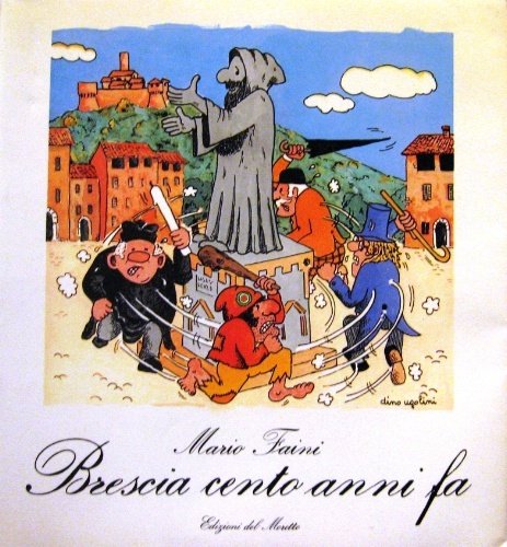 Brescia cento anni fa. Cronache serie e facete del 1882.