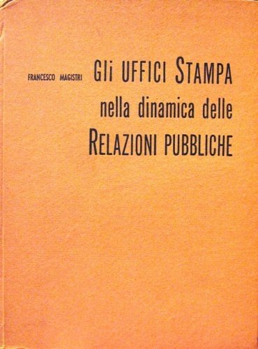 Gli uffici stampa nella dinamica delle relazioni pubbliche. Prefazione del …