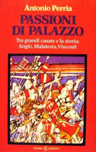 Passioni di palazzo. Tre grandi casate e la storia: Angiò, …