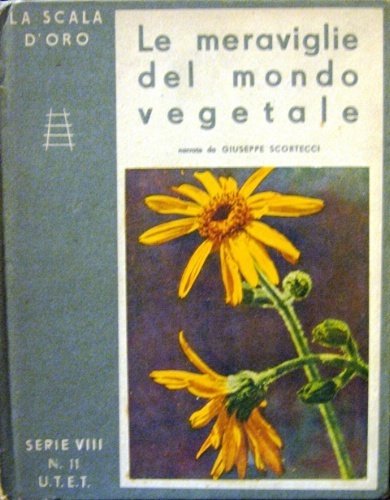 Le meraviglie del mondo vegetale. Vita e curiosità delle piante. …