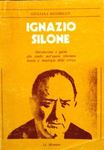 Ignazio Silone. Introduzione e guida allo studio dell'opera siloniana. Storia …