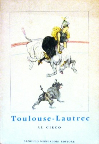 Toulouse-Lautrec. Il circo.